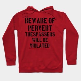Beware of Pervert, Trespassers Will Be Violated Hoodie